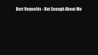 Burt Reynolds - But Enough About Me [PDF Download] Burt Reynolds - But Enough About Me# [Download]