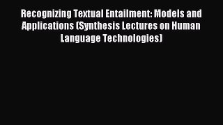 Recognizing Textual Entailment: Models and Applications (Synthesis Lectures on Human Language