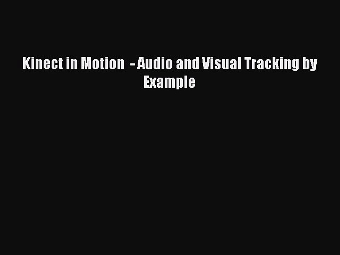 Kinect In Motion Audio And Visual Tracking By Example Read Kinect In Motion Audio And Video Dailymotion