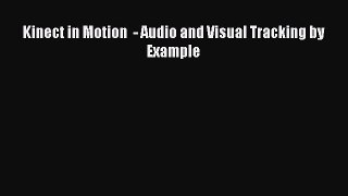 Kinect in Motion  - Audio and Visual Tracking by Example Read Kinect in Motion  - Audio and