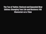 The Tao of Twitter Revised and Expanded New Edition: Changing Your Life and Business 140 Characters