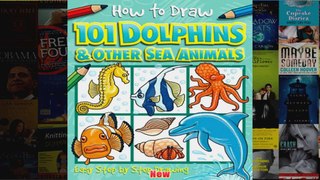 101 Dolphins and Other Sea Animals How to Draw
