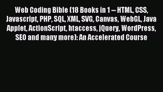 Web Coding Bible (18 Books in 1 -- HTML CSS Javascript PHP SQL XML SVG Canvas WebGL Java Applet