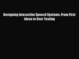 Designing Interactive Speech Systems: From First Ideas to User Testing Read Designing Interactive