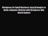 Wordpress for Small Business: Easy Strategies to Build a Dynamic Website with Wordpress (Net