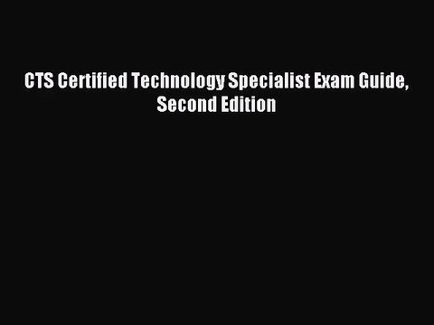 CTS Certified Technology Specialist Exam Guide Second Edition Read CTS Certified Technology