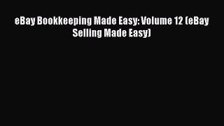 eBay Bookkeeping Made Easy: Volume 12 (eBay Selling Made Easy) [PDF Download] eBay Bookkeeping