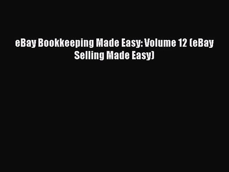 eBay Bookkeeping Made Easy: Volume 12 (eBay Selling Made Easy) [PDF Download] eBay Bookkeeping