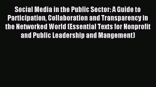 Social Media in the Public Sector: A Guide to Participation Collaboration and Transparency