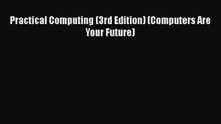 Practical Computing (3rd Edition) (Computers Are Your Future) [PDF Download] Practical Computing