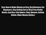 [PDF Download] Etsy: How to Make Money on Etsy Etsy Business For Beginners Etsy Selling Succe