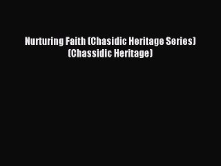 Read Nurturing Faith (Chasidic Heritage Series) (Chassidic Heritage) Ebook Online