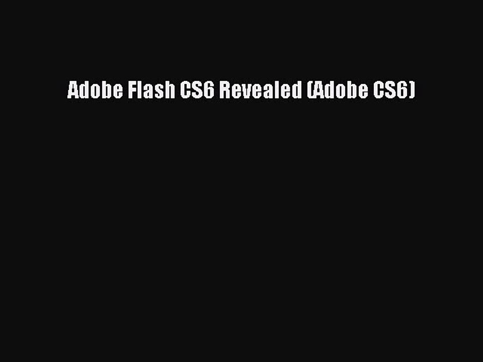 Adobe Flash CS6 Revealed (Adobe CS6) Read Adobe Flash CS6 Revealed (Adobe CS6)# Ebook Free