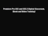 Premiere Pro CS5 and CS5.5 Digital Classroom (Book and Video Training) Read Premiere Pro CS5