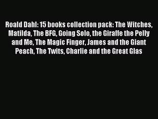 [PDF Download] Roald Dahl: 15 books collection pack: The Witches Matilda The BFG Going Solo