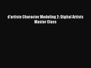 d'artiste Character Modeling 2: Digital Artists Master Class Read d'artiste Character Modeling