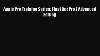 Apple Pro Training Series: Final Cut Pro 7 Advanced Editing Read Apple Pro Training Series: