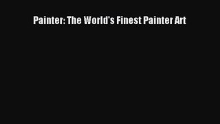 Painter: The World's Finest Painter Art Read Painter: The World's Finest Painter Art# Ebook