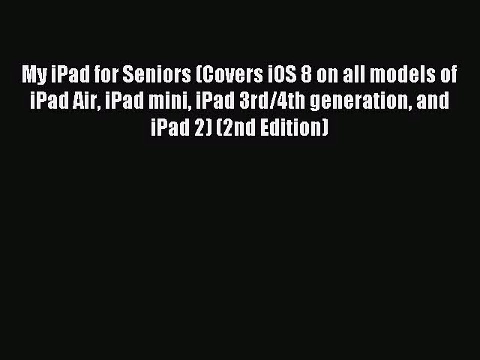 [PDF Download] My iPad for Seniors (Covers iOS 8 on all models of  iPad Air iPad mini iPad