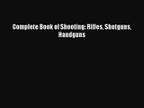 [PDF Download] Complete Book of Shooting: Rifles Shotguns Handguns [PDF] Online