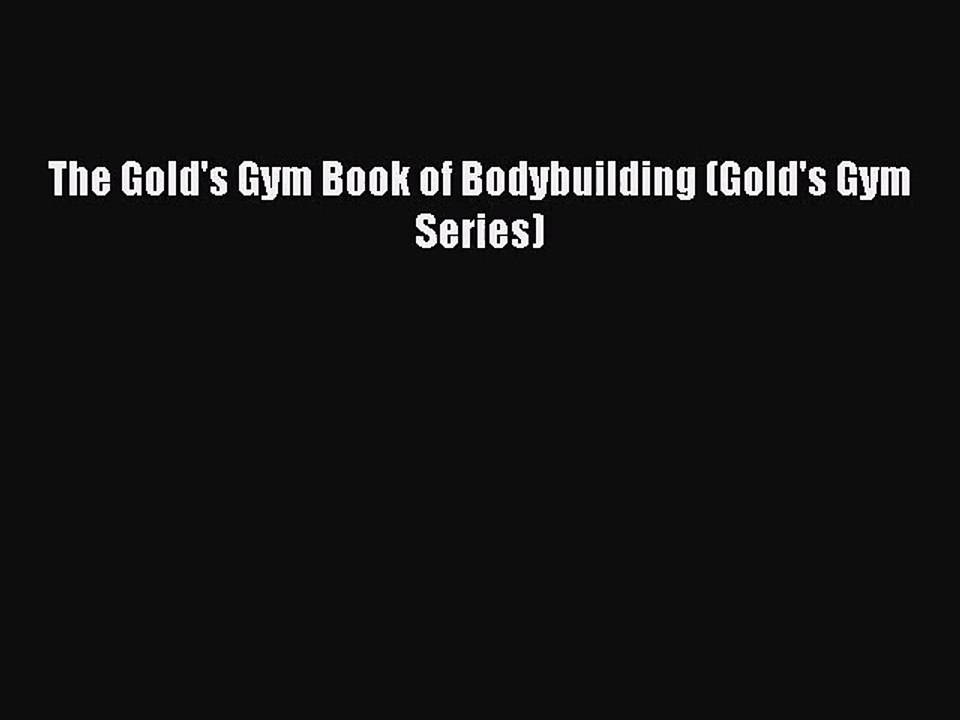 [PDF Download] The Gold's Gym Book of Bodybuilding (Gold's Gym Series) [PDF] Full Ebook