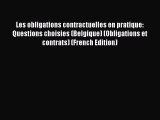 [PDF Download] Les obligations contractuelles en pratique: Questions choisies (Belgique) (Obligations