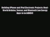 Building iPhone and iPad Electronic Projects: Real-World Arduino Sensor and Bluetooth Low Energy