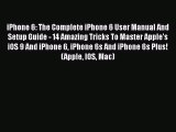 iPhone 6: The Complete iPhone 6 User Manual And Setup Guide - 14 Amazing Tricks To Master Apple's