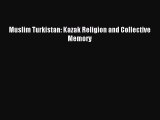 [PDF Download] Muslim Turkistan: Kazak Religion and Collective Memory [PDF] Online