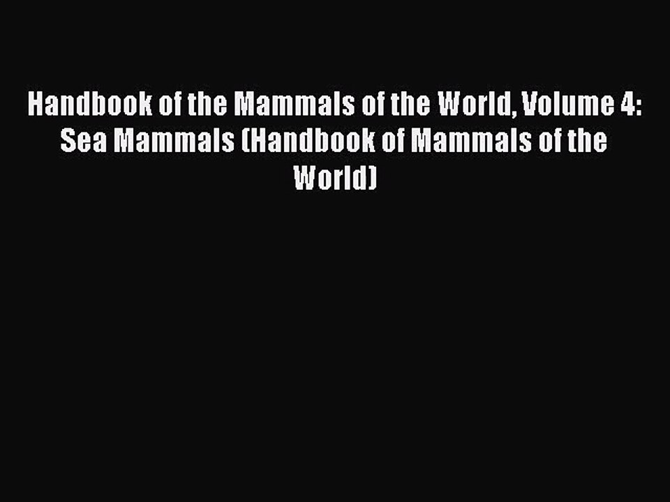 [PDF Download] Handbook of the Mammals of the World Volume 4: Sea Mammals (Handbook of Mammals