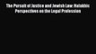 [PDF Download] The Pursuit of Justice and Jewish Law: Halakhic Perspectives on the Legal Profession