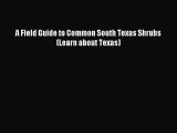 [PDF Download] A Field Guide to Common South Texas Shrubs (Learn about Texas) [Download] Full