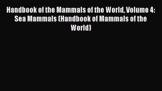 [PDF Download] Handbook of the Mammals of the World Volume 4: Sea Mammals (Handbook of Mammals