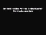 [PDF Download] Interfaith Families: Personal Stories of Jewish-Christian Intermarriage [Download]