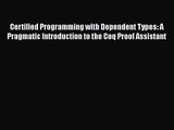 Certified Programming with Dependent Types: A Pragmatic Introduction to the Coq Proof Assistant