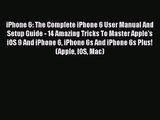 iPhone 6: The Complete iPhone 6 User Manual And Setup Guide - 14 Amazing Tricks To Master Apple's