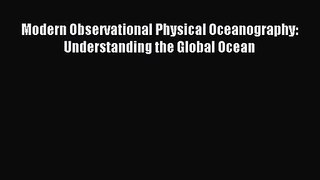 [PDF Download] Modern Observational Physical Oceanography: Understanding the Global Ocean [Read]
