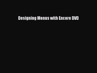 Designing Menus with Encore DVD Read Designing Menus with Encore DVD# Ebook Free