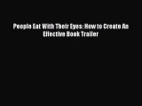 People Eat With Their Eyes: How to Create An Effective Book Trailer Read People Eat With Their