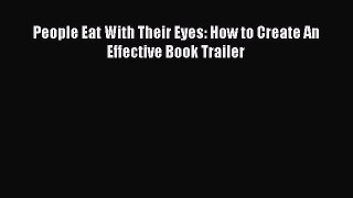 People Eat With Their Eyes: How to Create An Effective Book Trailer Read People Eat With Their