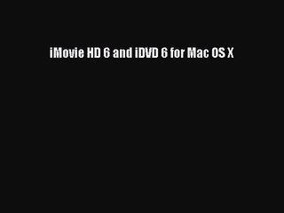 iMovie HD 6 and iDVD 6 for Mac OS X Read iMovie HD 6 and iDVD 6 for Mac OS X# PDF Free