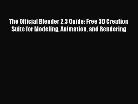 The Official Blender 2.3 Guide: Free 3D Creation Suite for Modeling Animation and Rendering