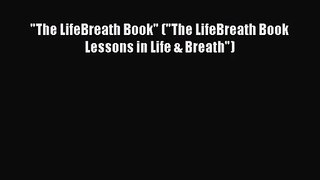 The LifeBreath Book (The LifeBreath Book Lessons in Life & Breath) [Read] Online
