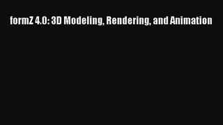 formZ 4.0: 3D Modeling Rendering and Animation Read formZ 4.0: 3D Modeling Rendering and Animation#