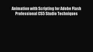 Animation with Scripting for Adobe Flash Professional CS5 Studio Techniques [PDF Download]