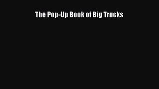 The Pop-Up Book of Big Trucks [PDF Download] Online