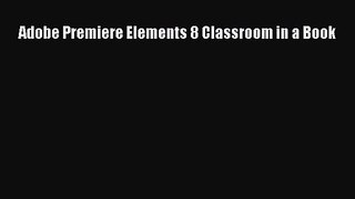 Adobe Premiere Elements 8 Classroom in a Book [PDF Download] Adobe Premiere Elements 8 Classroom