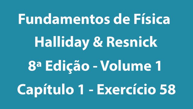 Fundamentos de Física - Halliday e Resnick - 8ª Edição - Volume 1 - Capítulo 1 - Exercício 58