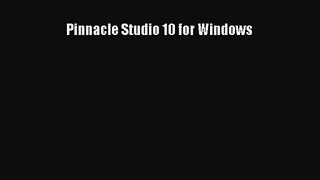 Pinnacle Studio 10 for Windows [PDF Download] Pinnacle Studio 10 for Windows# [Read] Online