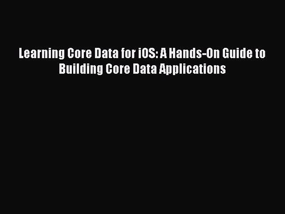 [PDF Download] Learning Core Data for iOS: A Hands-On Guide to Building Core Data Applications#